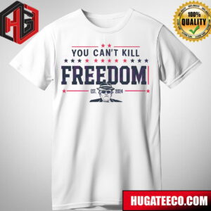 Donald Trump You Cant Kill Freedom Trump Assassination T-Shirt