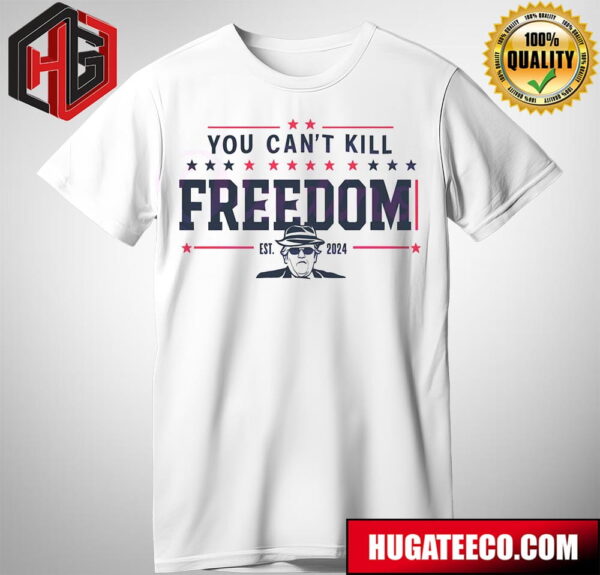 Donald Trump You Cant Kill Freedom Trump Assassination T-Shirt