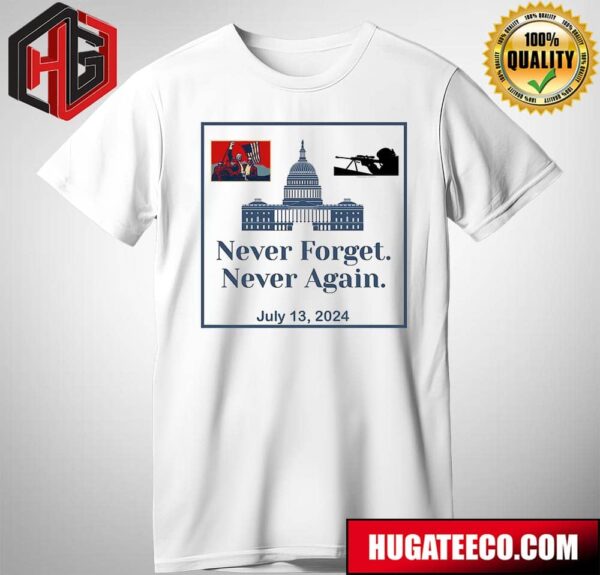 God Bless America Donald Trump Assasination Attempt Never For Get Never Again July 13 2024 T-Shirt
