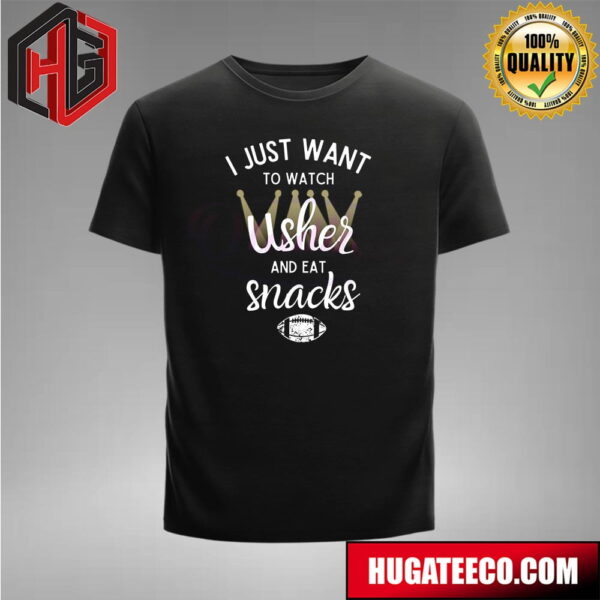 I Just Want To Watch Usher And Eat Snacks Merch T-Shirt