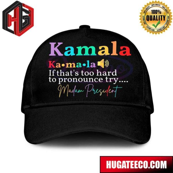 If Thats Too Hard To Pronounce Try Madam President Kamala Harris Hat-Cap