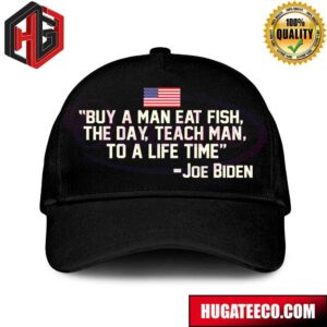 Joe Biden Buy A Man Eat Fish The Day Teach Man To A Life Time Hat-Cap