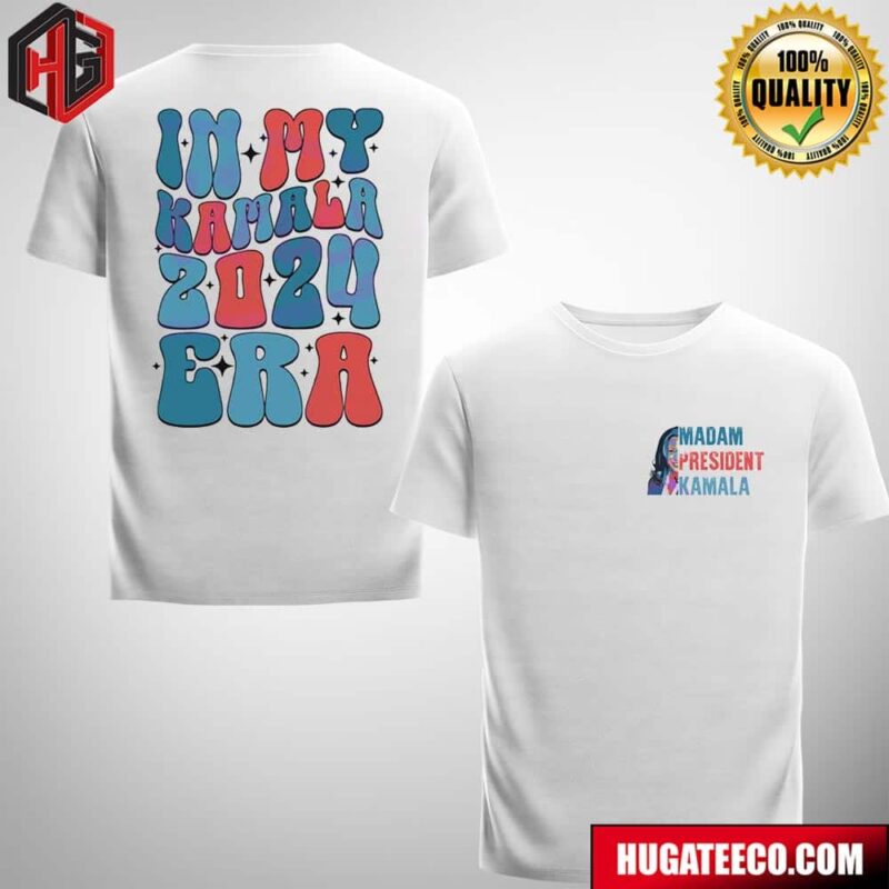 Madam President Kamla In My Kamala Harris 2024 Era Two Sides T-Shirt