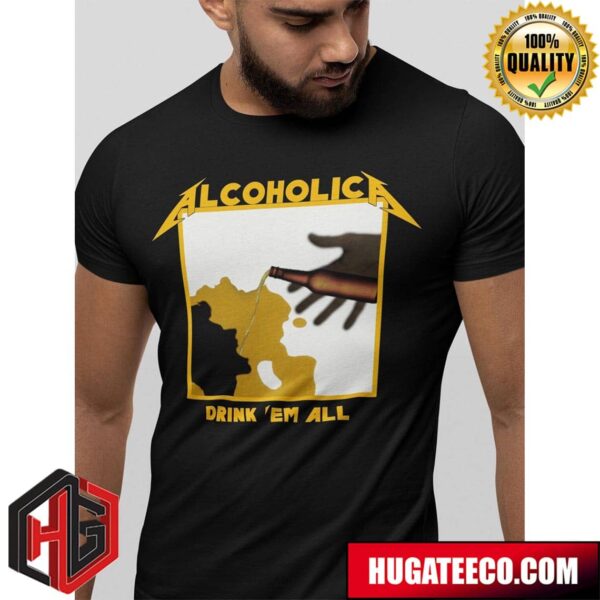 Metallica Parody Alcoholica Drink Em All Fan Gifts Merchandise T-Shirt