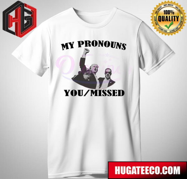 My Pronouns You Missed Donald Trump Shooting T-Shirt