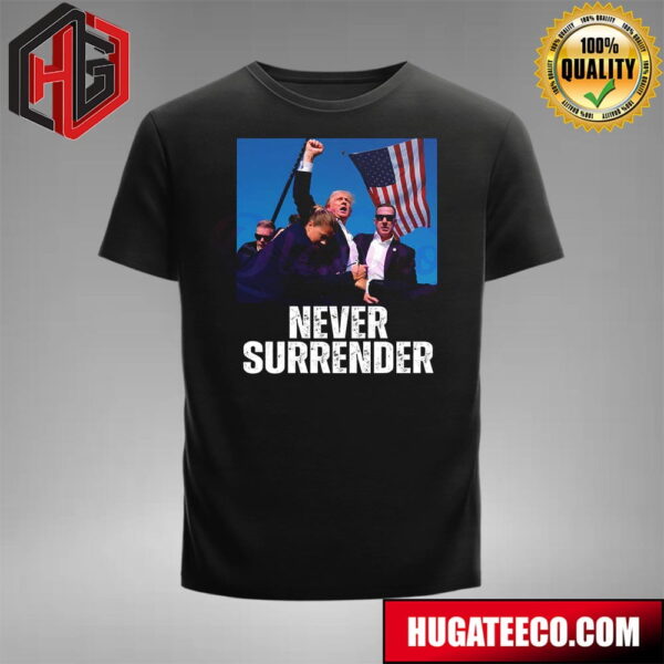 Never Surrender Donald Trump Statement Shooting T-Shirt