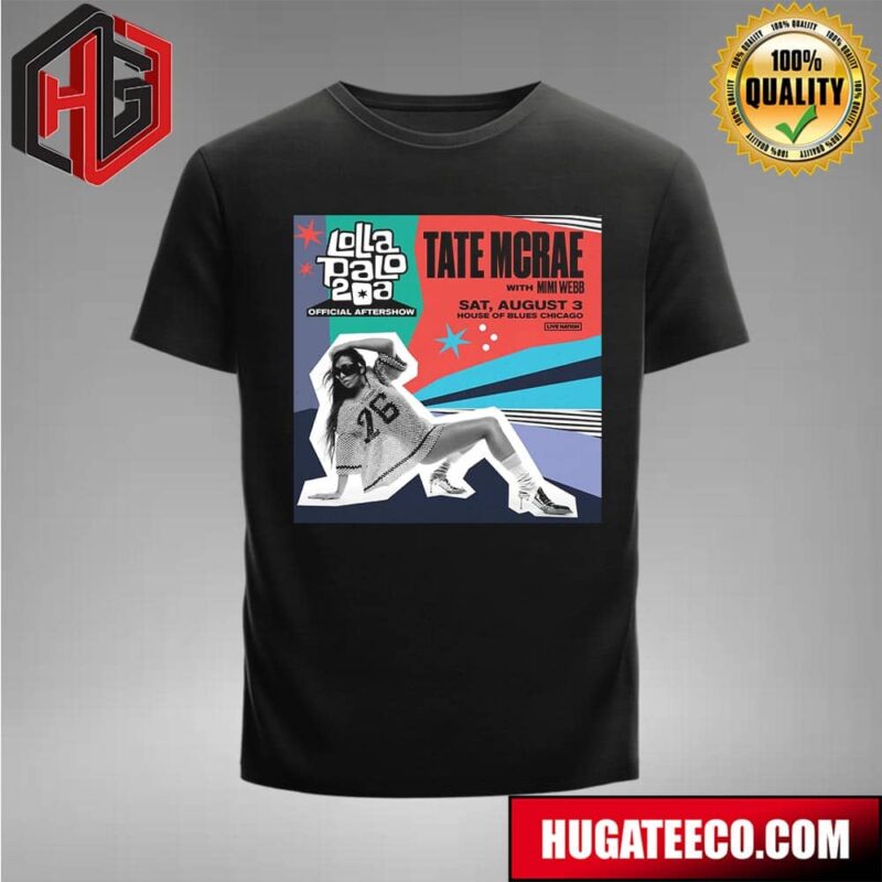 Official Lollapalooza Aftershow Tate Mcrae With Mimi Webb Sat August 3 At House Of Blues Chicago T-Shirt