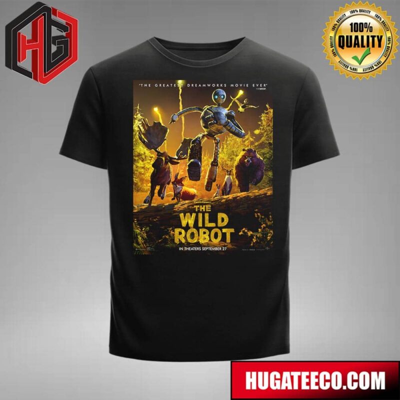 Official Poster For The Wild Robot Movie The Greatest Dreamworks Movie Ever Only In Theaters September 27 T-Shirt