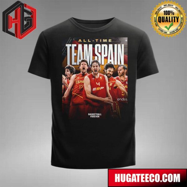 Our All-Time Lineup For Spain Basketball Forever T-Shirt