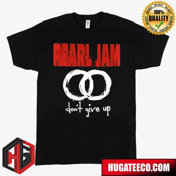 Pearl Jam Don’t Give Up Merchandise Fan Gifts T-Shirt