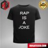 Rap Is A Joke Drake Rapper T-Shirt