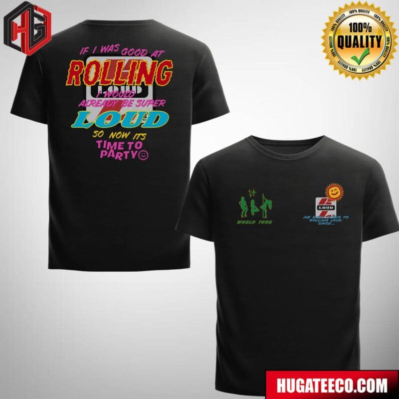 Rolling Loud Europe Tour 2024 Vienna Ebreichsdorf Racind On 5-7 If I Was Good At Rolling Loud I Would Already Be Super Loud So Now Its Time To Party Merch T-Shirt