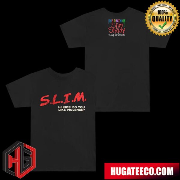 Eminem The Death Of Slim Shady Coup De Grace Slim Hi Kids Do You Like Violence Merchandise T-Shirt