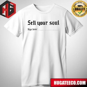Sell Your Soul Sign Here T-Shirt