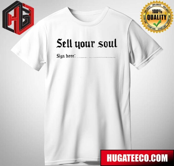 Sell Your Soul Sign Here T-Shirt