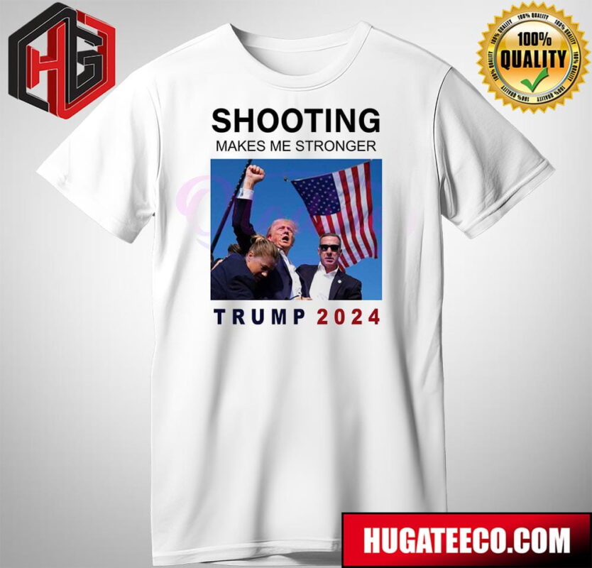Shooting Makes Me Stronger Donald Trump 2024 T-Shirt