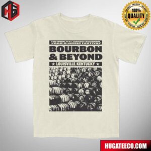 The World’s Largest Bourbon Food And Music Festival Bourbon And Beyond In Louisville Kentucky Merch T-Shirt