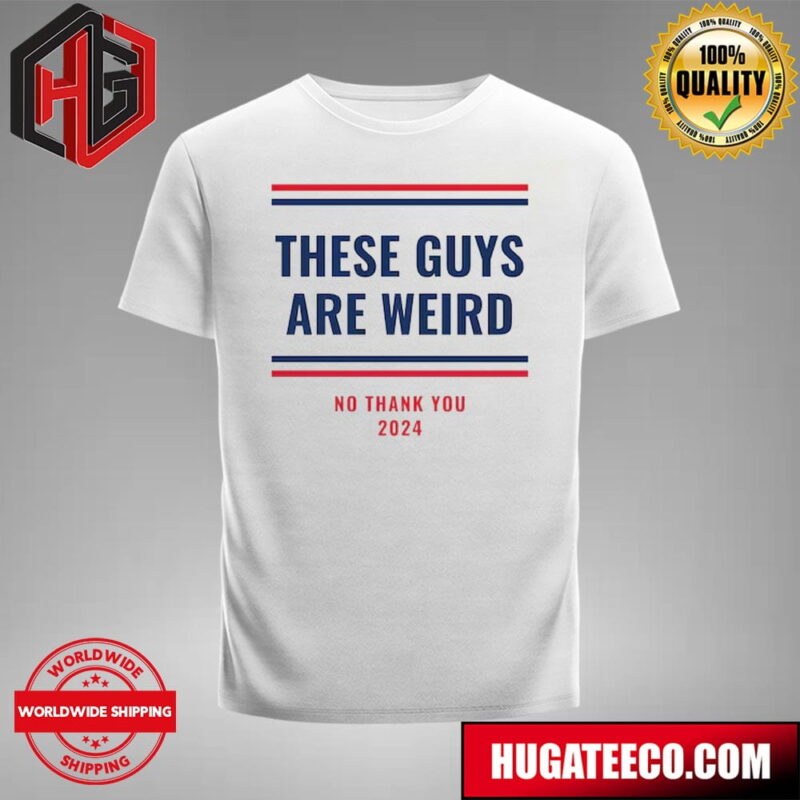 These Guys Are Weird Election Campaign Progressive Democrat Trump Is Weird Kamala Harris T-Shirt