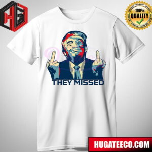 They Missed My President Donald Trump T-Shirt