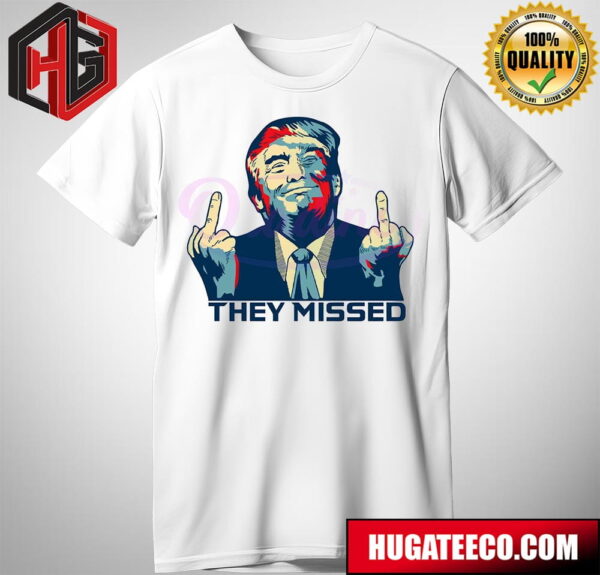 They Missed My President Donald Trump T-Shirt