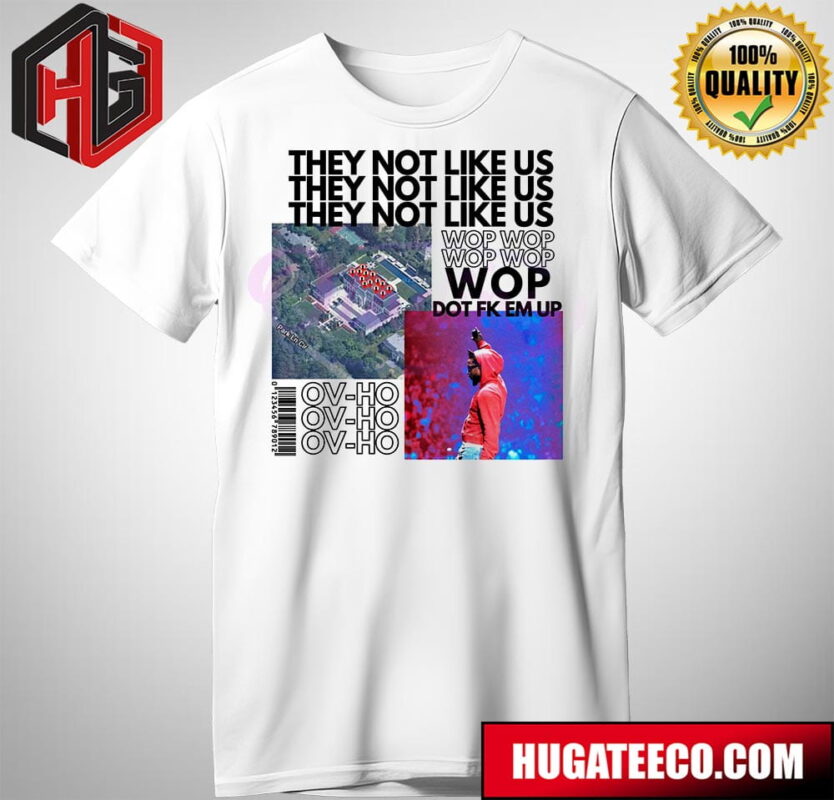 They Not Like Us Wop Wop Dot Fk Em Up Kendrick Lamar OVHOE T-Shirt
