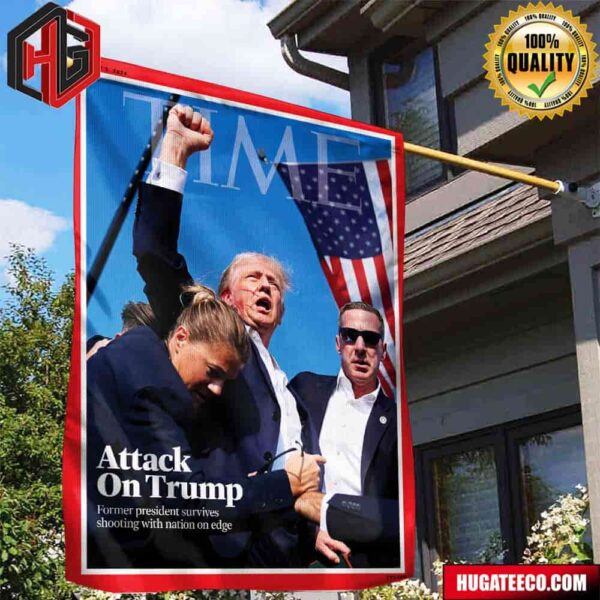 Time’s New Cover Attack On Donald Trump Former President Survives Shooting With Nation On Edge Trump Assasination Attempt Garden House Flag