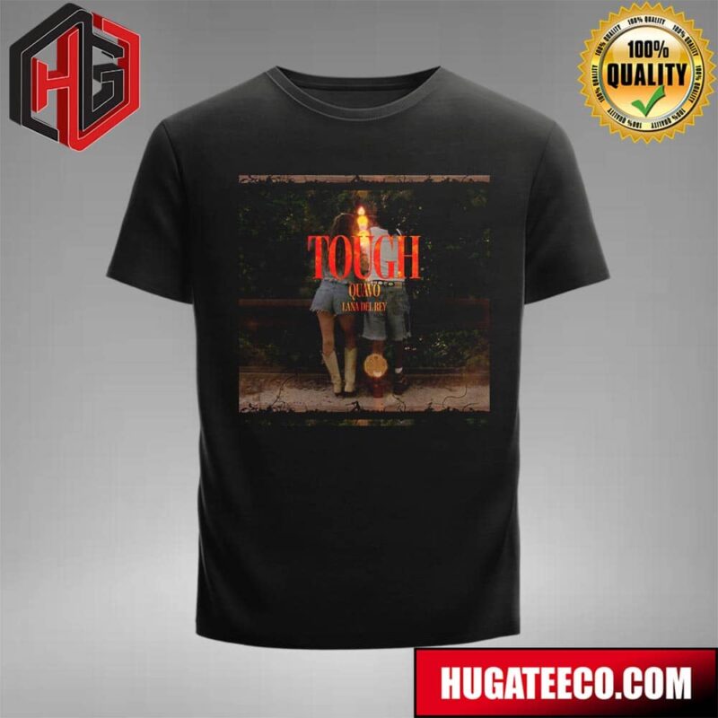 Tough Quavo Lana Del Rey On July 2 2024 T-Shirt