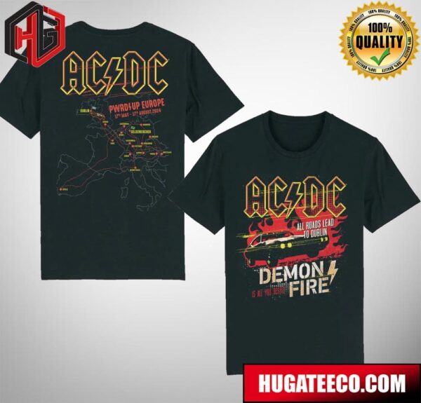ACDC PWRD Up Europe Tour 17th May-17th August 2024 All Roads Lead To Dublin Demon Fire Is All You Desire Merchandise Two Sides T-Shirt