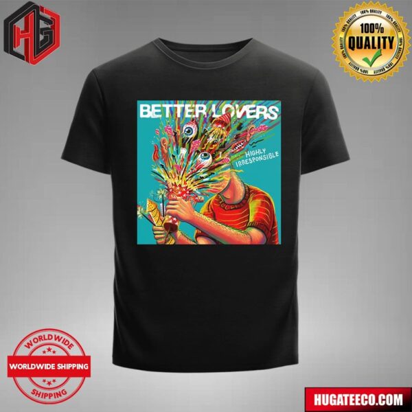 Album Highly Irresponsible By Better Lovers Debut On October 25th 2024 T-Shirt
