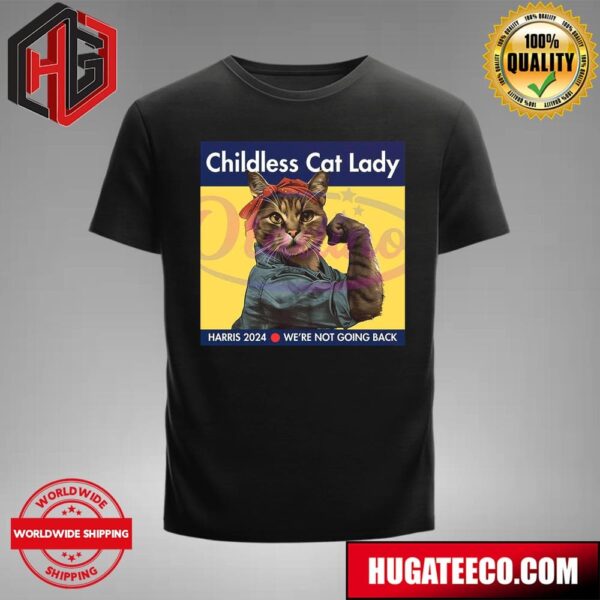 Childless Cat Lady Harris 2024 We Are Not Going Back Kamala Harris T-Shirt