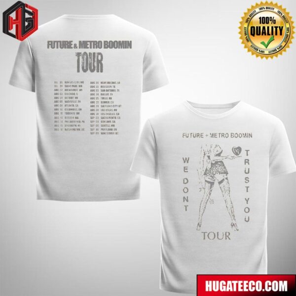 Future And Metro Boomin We Dont Trust You Tour Starting July 30th Merchandise Schedule List Two Sides Unisex T-Shirt