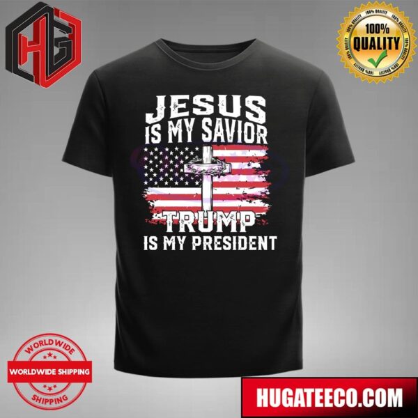 Jeus Is My Savior Trump Is My President Donald Trump T-Shirt