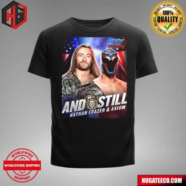 Nathan Frazer And Axiom Are Still Your WWE NXT Tag Team Champions The Great American Bash T-Shirt