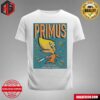 Primus Tour Merch Poster For Show In Big Flats Ny T-Shirt