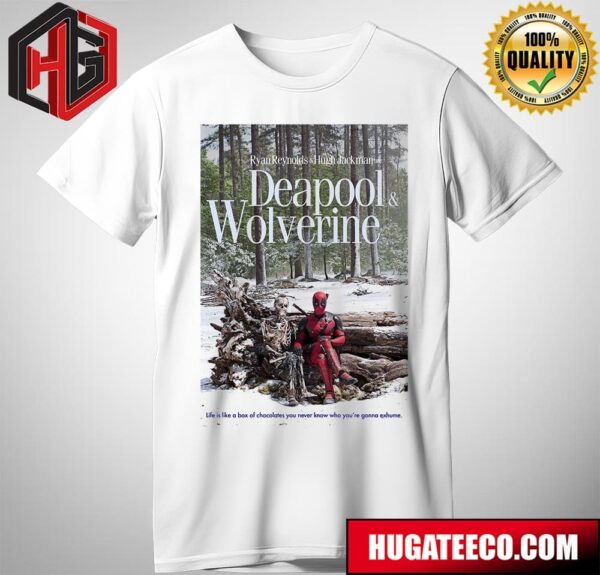 Ryan Reynolds And Hugh Jackman Are Deadpool And Wolverine Life Is Like A Box Of Chocolates You Never Know Who You Are Gonna Exhume T-Shirt