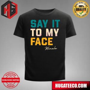 Say It To My Face Kamala Harris Debate Kamala Harris T-Shirt