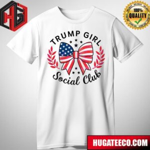 Trump Girl Social Club Trump 2024  Donald Trump T-Shirt