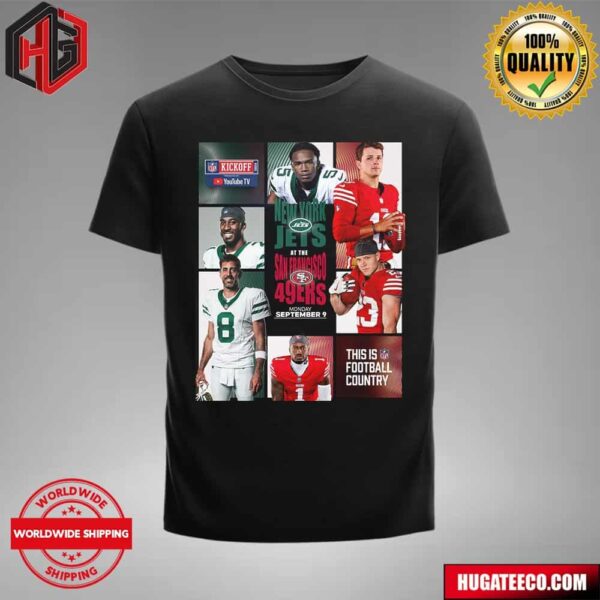 NFL Kickoff 2024 New York Jets At The San Francissco 49ers On Monday September 9 This Is NFL Football Country Unisex T-Shirt